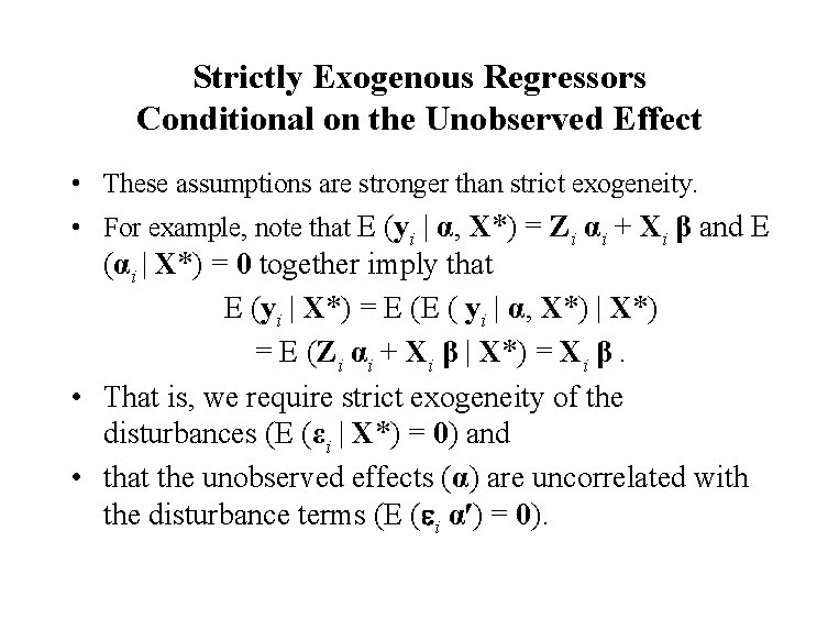 Strictly Exogenous Regressors Conditional on the Unobserved Effect • These assumptions are stronger than