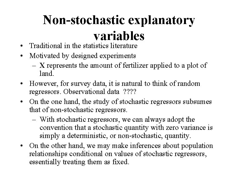Non-stochastic explanatory variables • Traditional in the statistics literature • Motivated by designed experiments