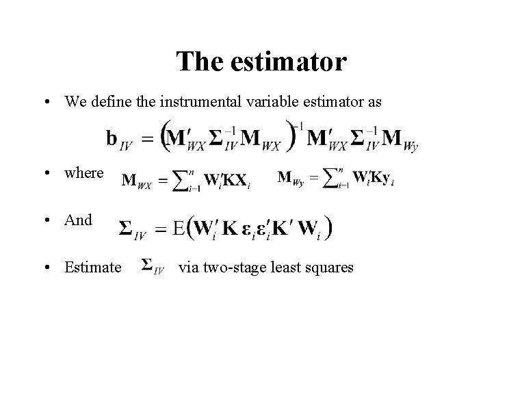 The estimator • We define the instrumental variable estimator as • where • And