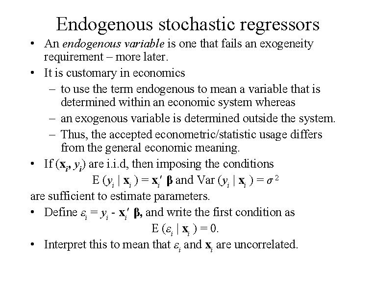  Endogenous stochastic regressors • An endogenous variable is one that fails an exogeneity