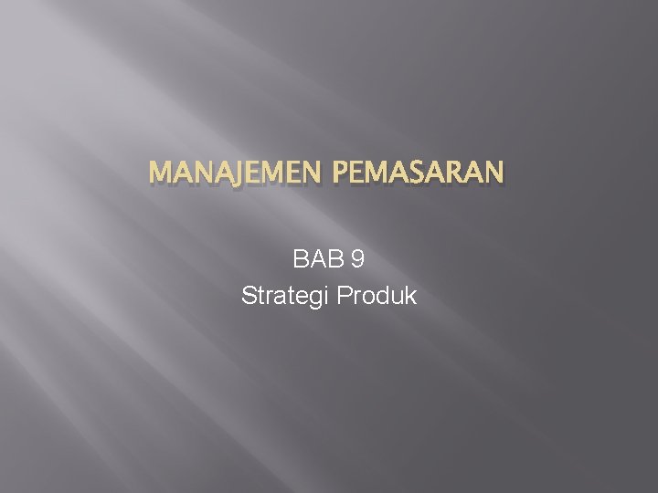 MANAJEMEN PEMASARAN BAB 9 Strategi Produk 