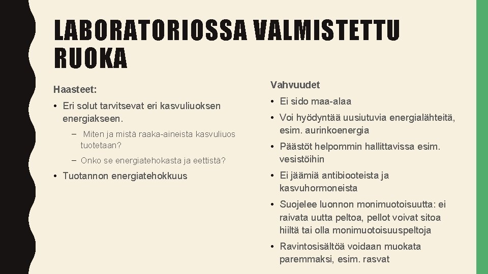 LABORATORIOSSA VALMISTETTU RUOKA Haasteet: Vahvuudet • Eri solut tarvitsevat eri kasvuliuoksen energiakseen. • Ei