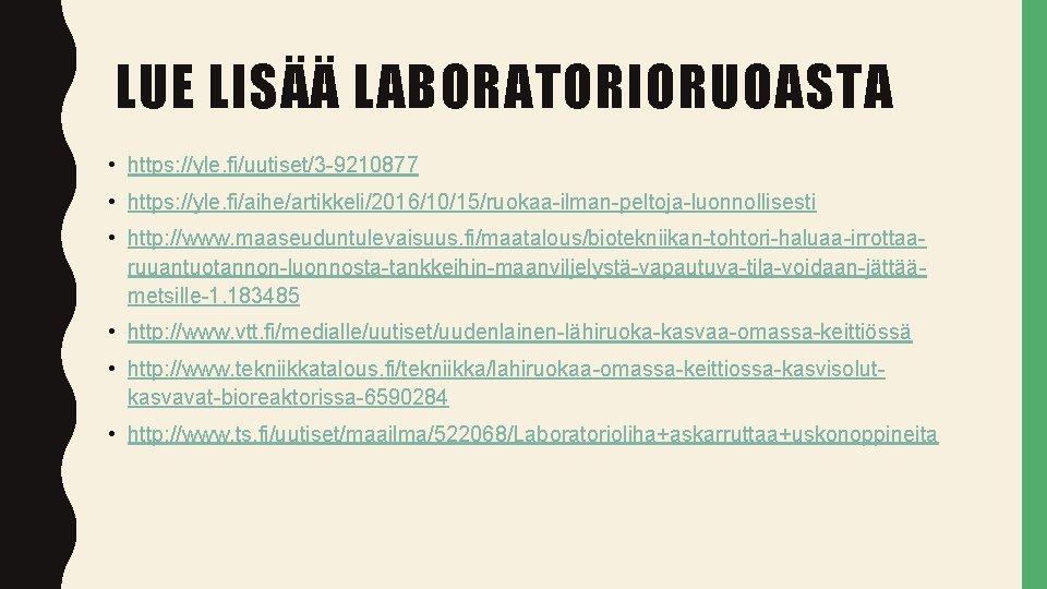 LUE LISÄÄ LABORATORIORUOASTA • https: //yle. fi/uutiset/3 -9210877 • https: //yle. fi/aihe/artikkeli/2016/10/15/ruokaa-ilman-peltoja-luonnollisesti • http: