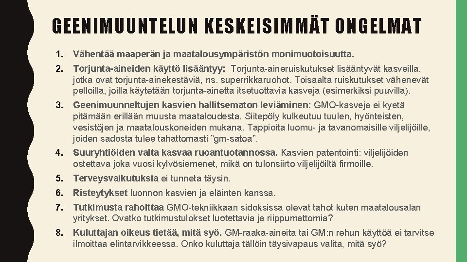 GEENIMUUNTELUN KESKEISIMMÄT ONGELMAT 1. Vähentää maaperän ja maatalousympäristön monimuotoisuutta. 2. Torjunta-aineiden käyttö lisääntyy: Torjunta-aineruiskutukset