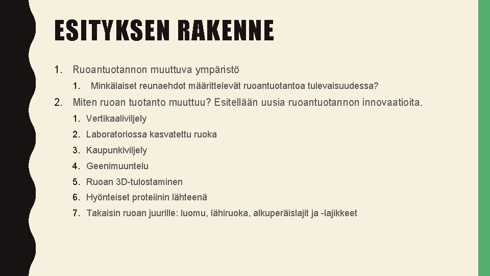 ESITYKSEN RAKENNE 1. Ruoantuotannon muuttuva ympäristö 1. Minkälaiset reunaehdot määrittelevät ruoantuotantoa tulevaisuudessa? 2. Miten