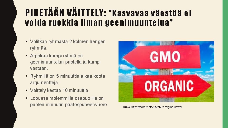 PIDETÄÄN VÄITTELY: ”Kasvavaa väestöä ei voida ruokkia ilman geenimuuntelua” • Valitkaa ryhmästä 2 kolmen