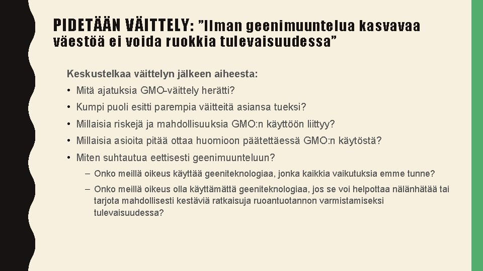 PIDETÄÄN VÄITTELY: ”Ilman geenimuuntelua kasvavaa väestöä ei voida ruokkia tulevaisuudessa” Keskustelkaa väittelyn jälkeen aiheesta: