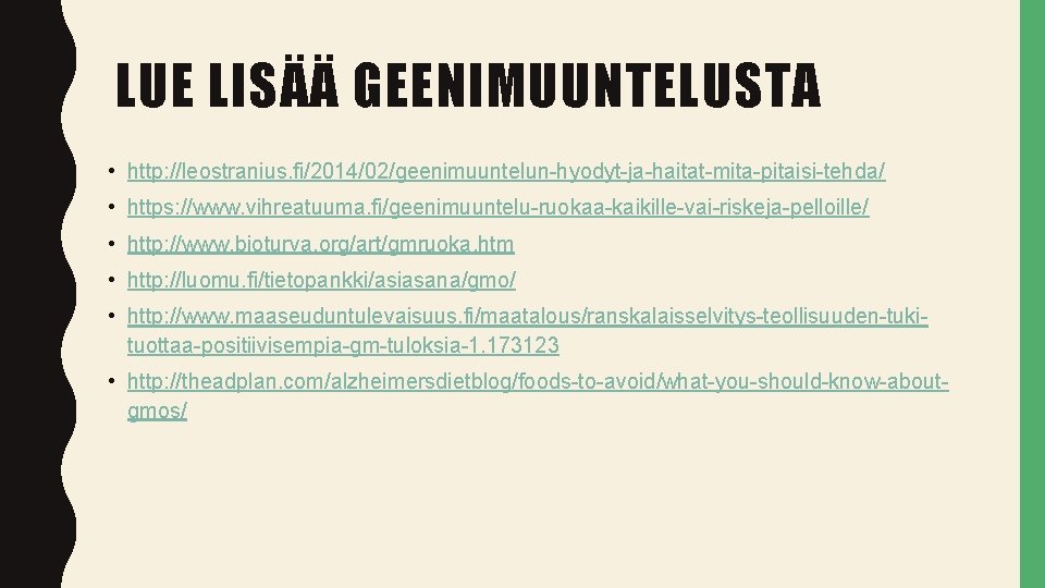 LUE LISÄÄ GEENIMUUNTELUSTA • http: //leostranius. fi/2014/02/geenimuuntelun-hyodyt-ja-haitat-mita-pitaisi-tehda/ • https: //www. vihreatuuma. fi/geenimuuntelu-ruokaa-kaikille-vai-riskeja-pelloille/ • http: