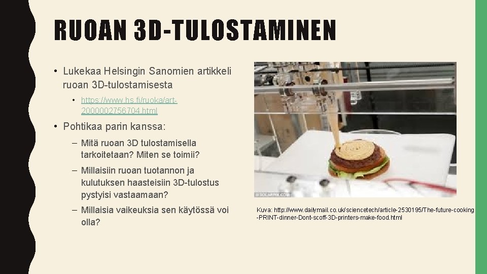 RUOAN 3 D-TULOSTAMINEN • Lukekaa Helsingin Sanomien artikkeli ruoan 3 D-tulostamisesta • https: //www.