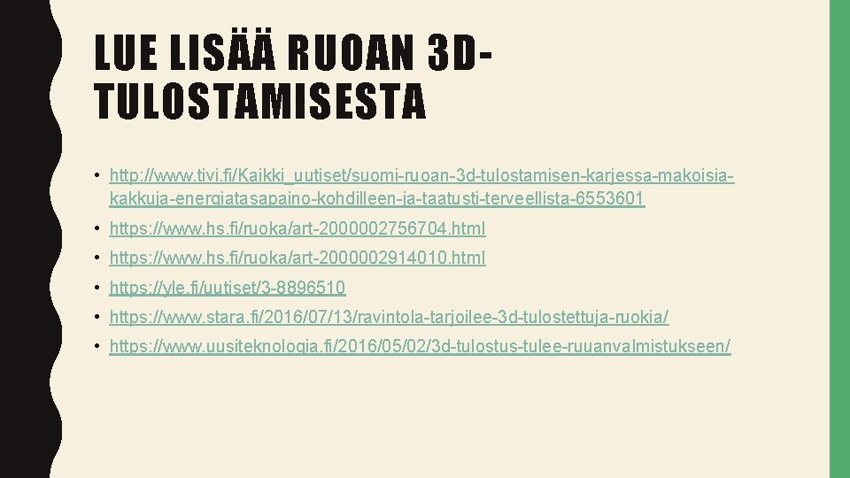 LUE LISÄÄ RUOAN 3 DTULOSTAMISESTA • http: //www. tivi. fi/Kaikki_uutiset/suomi-ruoan-3 d-tulostamisen-karjessa-makoisiakakkuja-energiatasapaino-kohdilleen-ja-taatusti-terveellista-6553601 • https: //www.