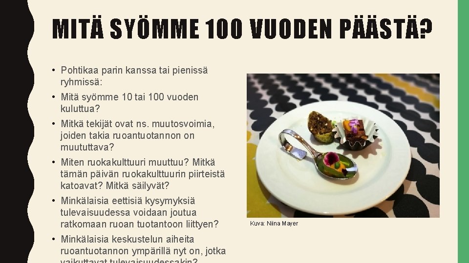 MITÄ SYÖMME 100 VUODEN PÄÄSTÄ? • Pohtikaa parin kanssa tai pienissä ryhmissä: • Mitä