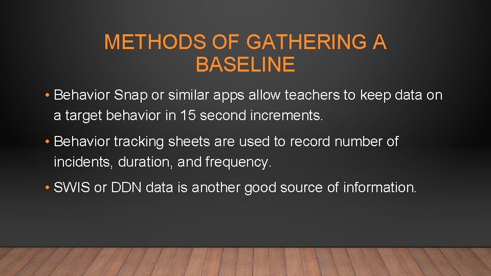 METHODS OF GATHERING A BASELINE • Behavior Snap or similar apps allow teachers to