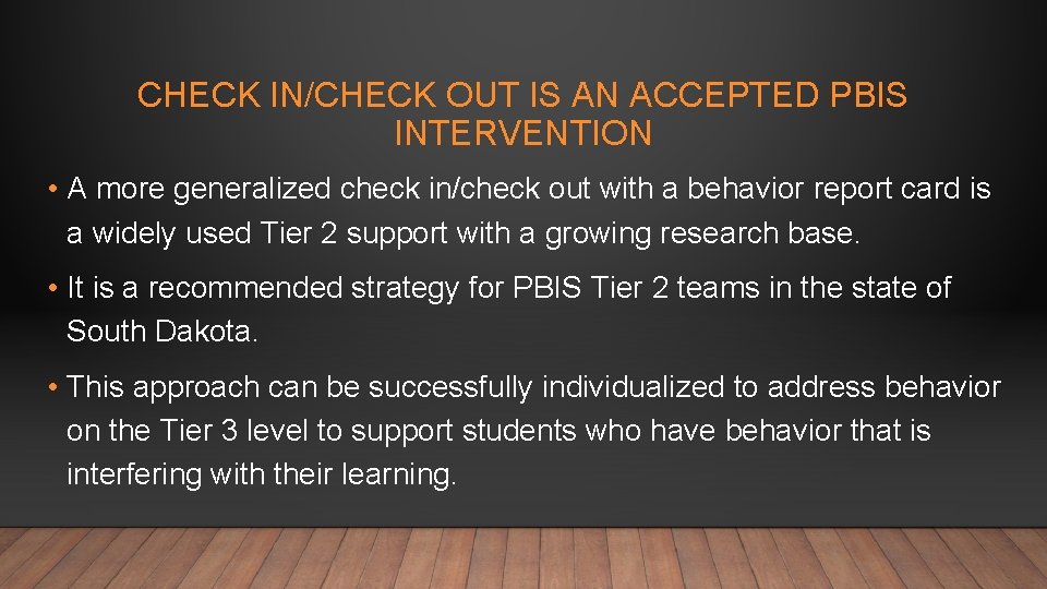 CHECK IN/CHECK OUT IS AN ACCEPTED PBIS INTERVENTION • A more generalized check in/check