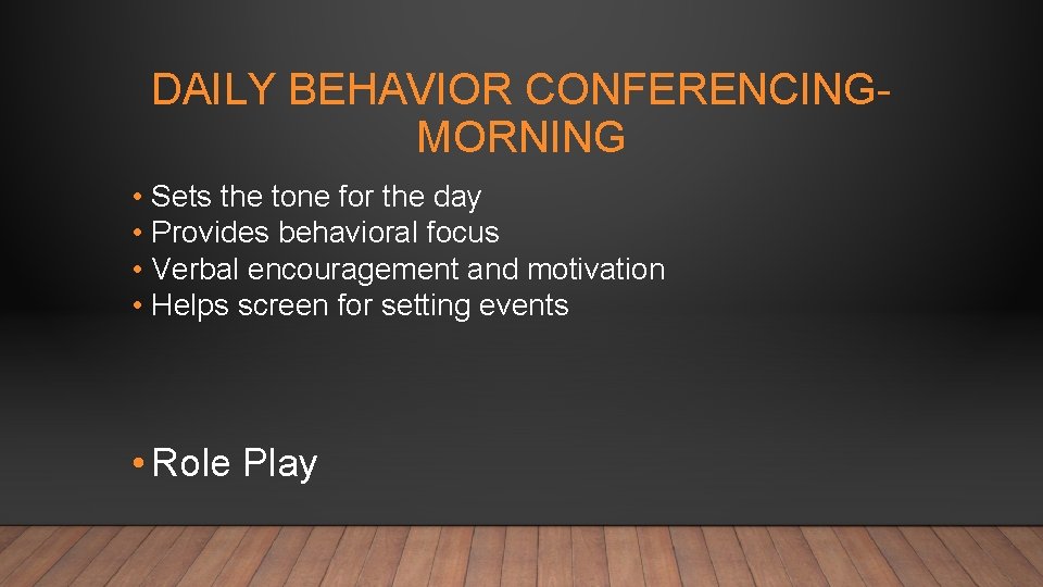 DAILY BEHAVIOR CONFERENCINGMORNING • Sets the tone for the day • Provides behavioral focus