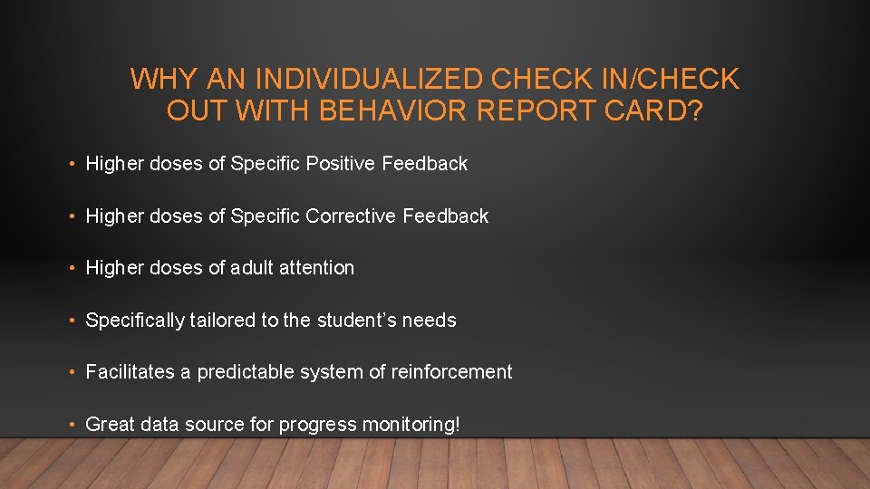 WHY AN INDIVIDUALIZED CHECK IN/CHECK OUT WITH BEHAVIOR REPORT CARD? • Higher doses of