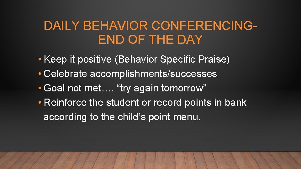 DAILY BEHAVIOR CONFERENCINGEND OF THE DAY • Keep it positive (Behavior Specific Praise) •