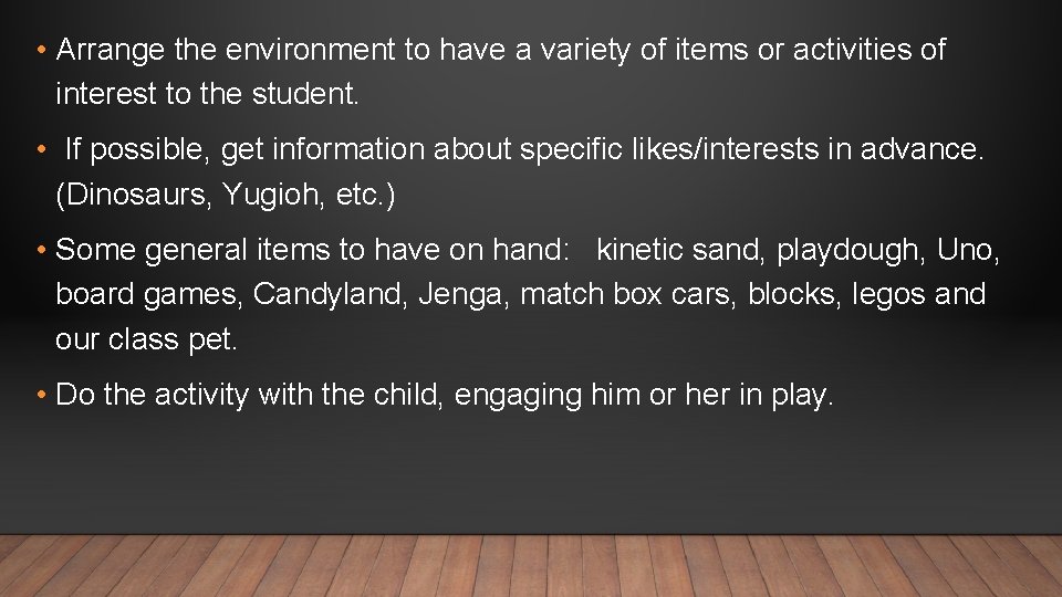  • Arrange the environment to have a variety of items or activities of