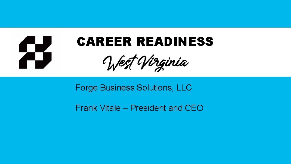 CAREER READINESS Forge Business Solutions, LLC Frank Vitale – President and CEO 