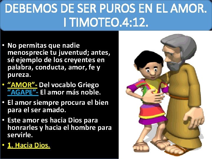 DEBEMOS DE SER PUROS EN EL AMOR. I TIMOTEO. 4: 12. • No permitas