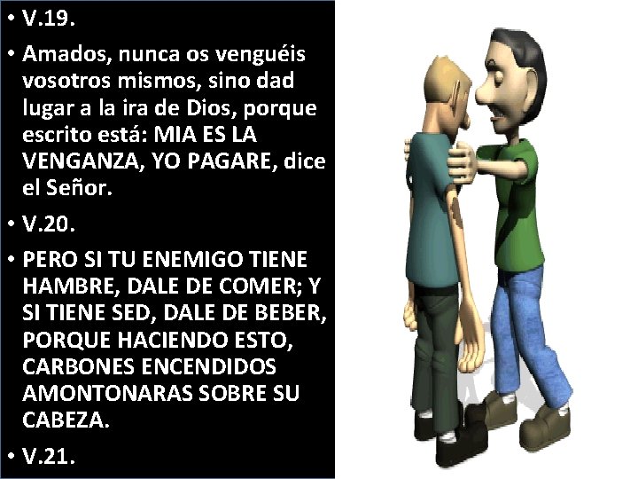  • V. 19. • Amados, nunca os venguéis vosotros mismos, sino dad lugar