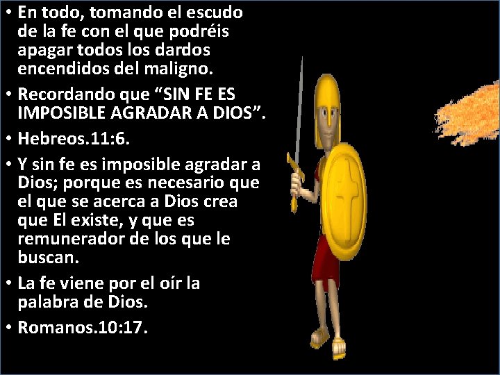  • En todo, tomando el escudo de la fe con el que podréis