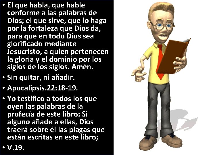  • El que habla, que hable conforme a las palabras de Dios; el