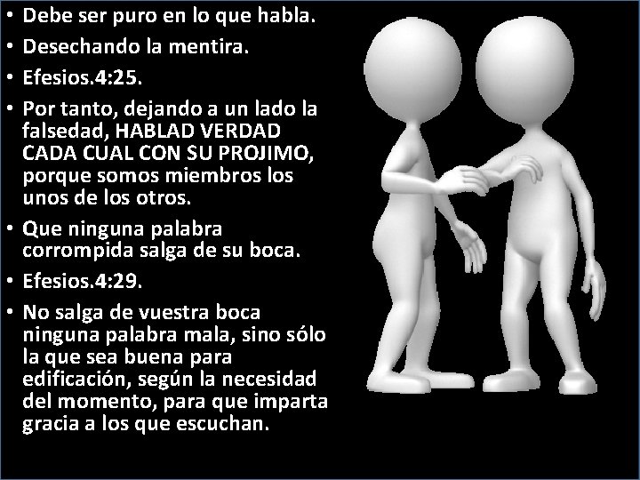 Debe ser puro en lo que habla. Desechando la mentira. Efesios. 4: 25. Por