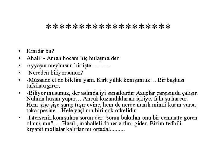 ********** • • • Kimdir bu? Ahali: - Aman hocam hiç bulaşma der. Ayyaşın