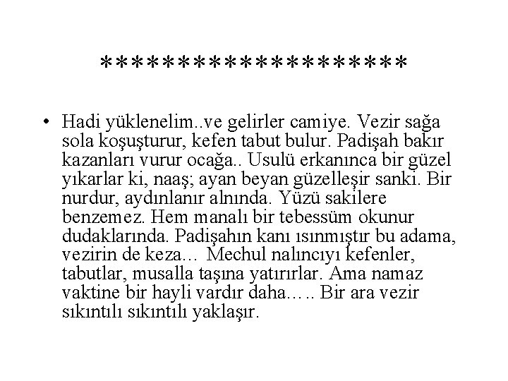 ********** • Hadi yüklenelim. . ve gelirler camiye. Vezir sağa sola koşuşturur, kefen tabut