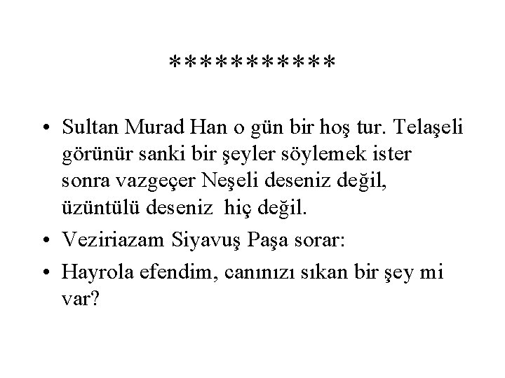 ****** • Sultan Murad Han o gün bir hoş tur. Telaşeli görünür sanki bir