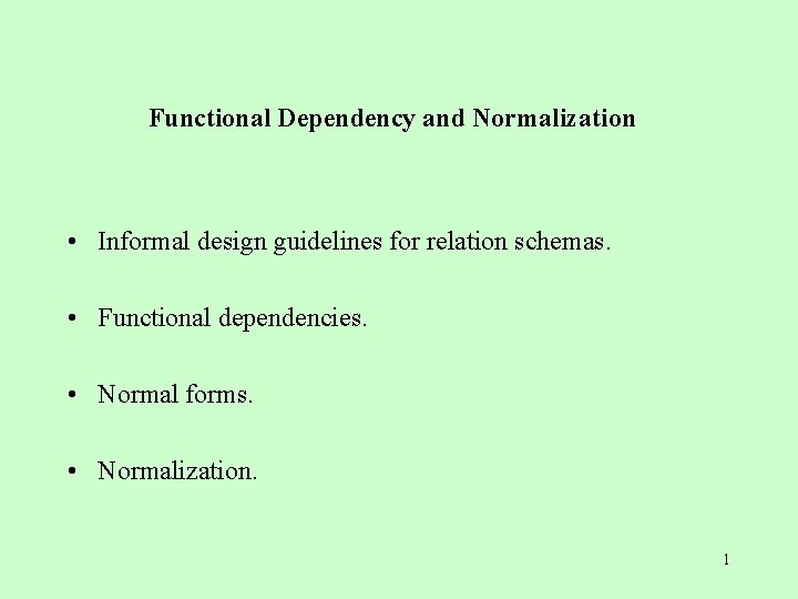 Functional Dependency and Normalization • Informal design guidelines for relation schemas. • Functional dependencies.