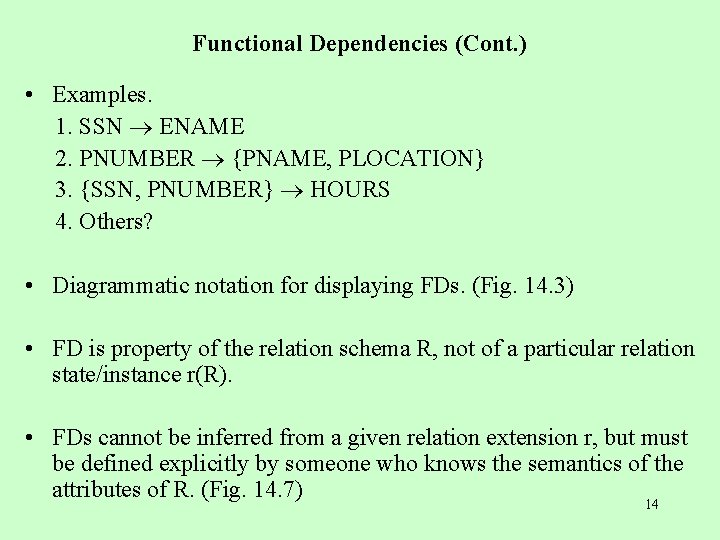 Functional Dependencies (Cont. ) • Examples. 1. SSN ENAME 2. PNUMBER {PNAME, PLOCATION} 3.