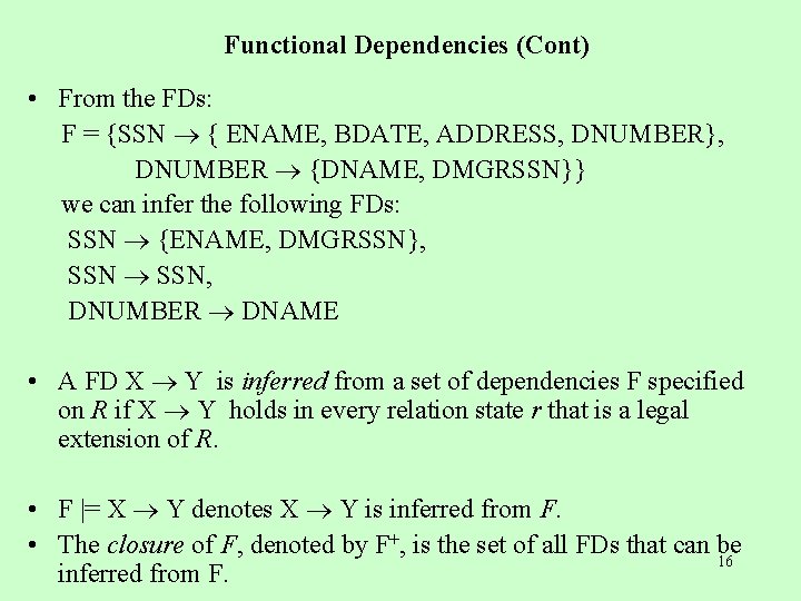 Functional Dependencies (Cont) • From the FDs: F = {SSN { ENAME, BDATE, ADDRESS,