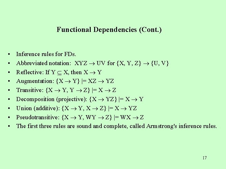 Functional Dependencies (Cont. ) • • • Inference rules for FDs. Abbreviated notation: XYZ