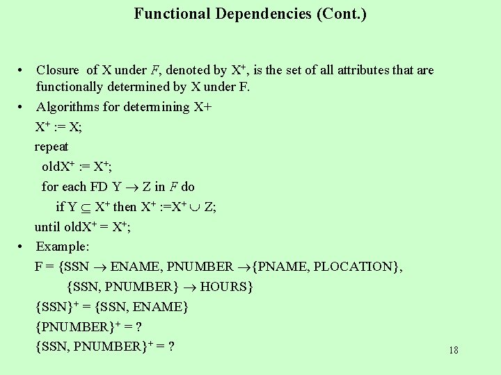 Functional Dependencies (Cont. ) • Closure of X under F, denoted by X+, is