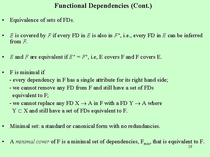 Functional Dependencies (Cont. ) • Equivalence of sets of FDs. • E is covered