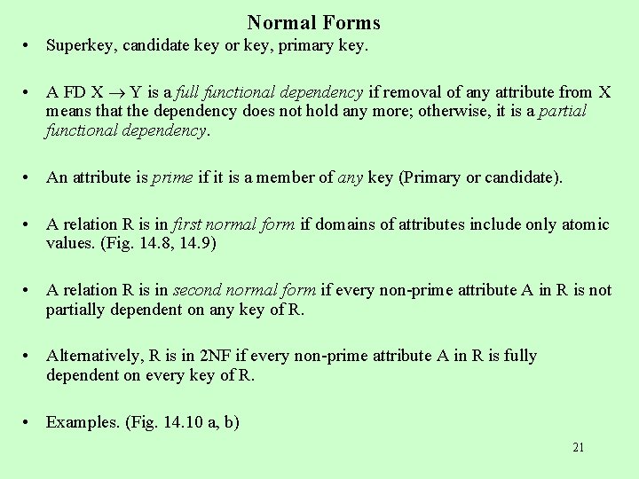 Normal Forms • Superkey, candidate key or key, primary key. • A FD X