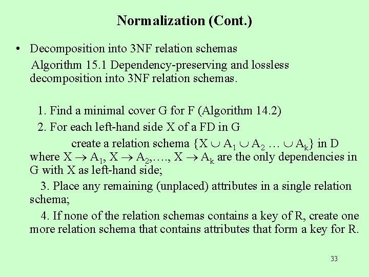 Normalization (Cont. ) • Decomposition into 3 NF relation schemas Algorithm 15. 1 Dependency-preserving