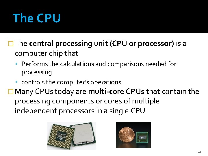 The CPU � The central processing unit (CPU or processor) is a computer chip