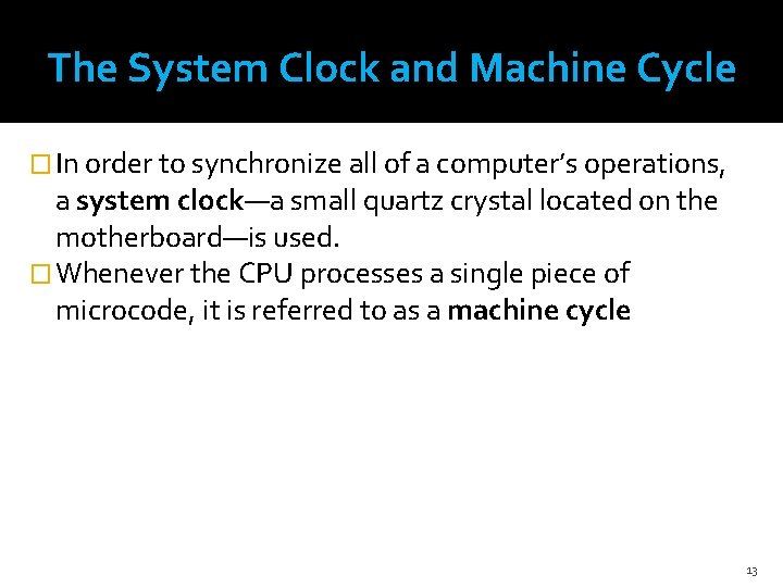 The System Clock and Machine Cycle � In order to synchronize all of a