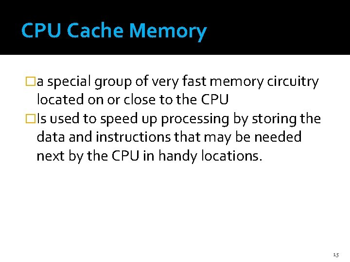 CPU Cache Memory �a special group of very fast memory circuitry located on or