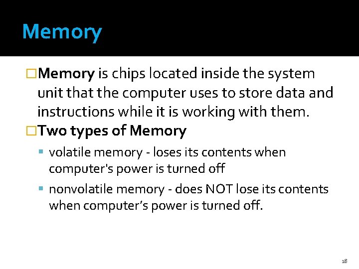 Memory �Memory is chips located inside the system unit that the computer uses to