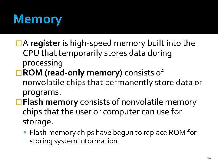 Memory �A register is high-speed memory built into the CPU that temporarily stores data