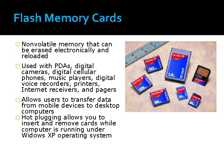 Flash Memory Cards � Nonvolatile memory that can be erased electronically and reloaded �