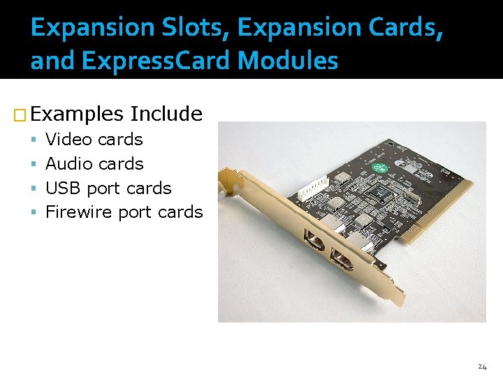 Expansion Slots, Expansion Cards, and Express. Card Modules � Examples Include Video cards Audio