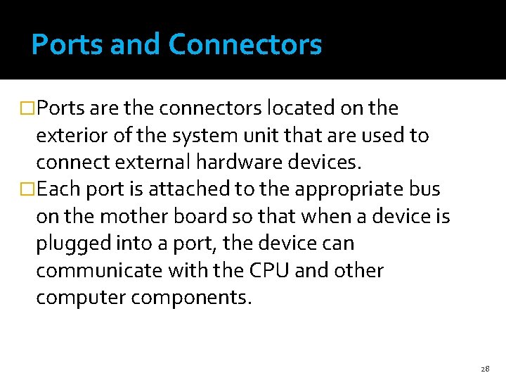 Ports and Connectors �Ports are the connectors located on the exterior of the system
