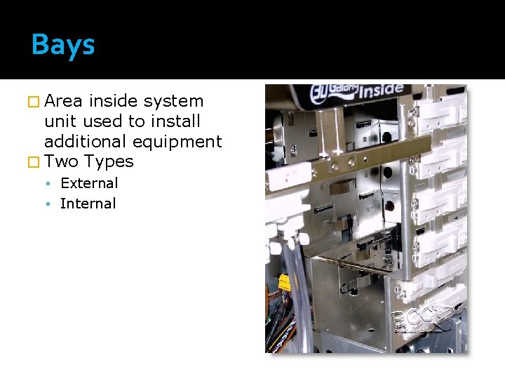 Bays � Area inside system unit used to install additional equipment � Two Types