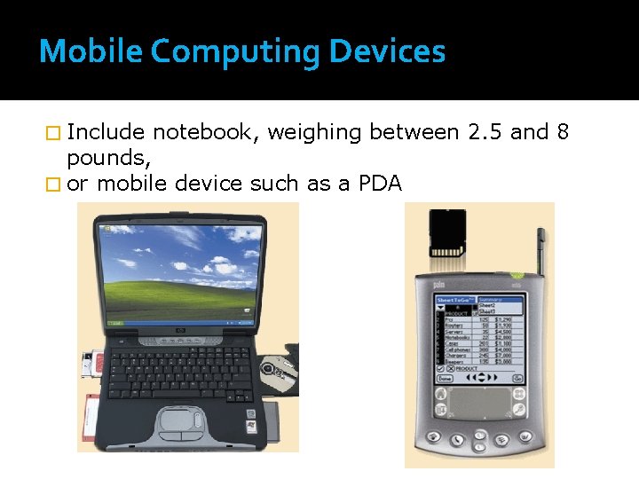 Mobile Computing Devices � Include notebook, weighing between 2. 5 and 8 pounds, �