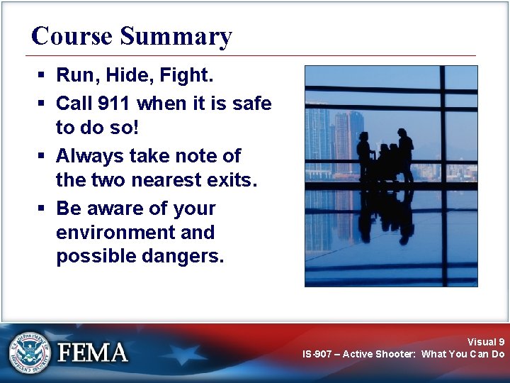 Course Summary § Run, Hide, Fight. § Call 911 when it is safe to