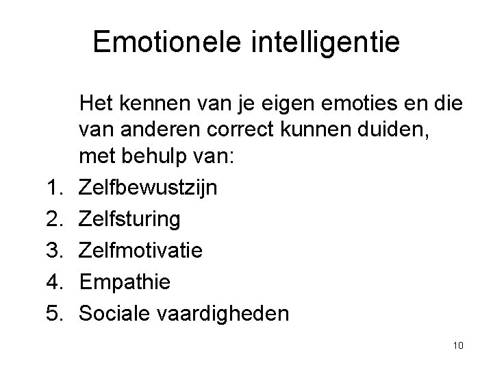 Emotionele intelligentie 1. 2. 3. 4. 5. Het kennen van je eigen emoties en